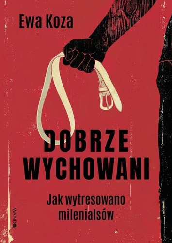 okładka książki, pt. "Dobrze wychowani : jak wytresowano milenialsów".