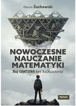 okładka książki, pt."Nowoczesne nauczanie matematyki : raj Cantora bez kalkulatora?".