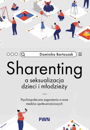 okładka książki, pt. "Sharenting a seksualizacja dzieci i młodzieży : psychospołeczne zagrożenia w erze mediów społecznościowych".