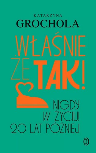 okładka książki, pt. "Właśnie że tak! : nigdy w życiu! 20 lat później"