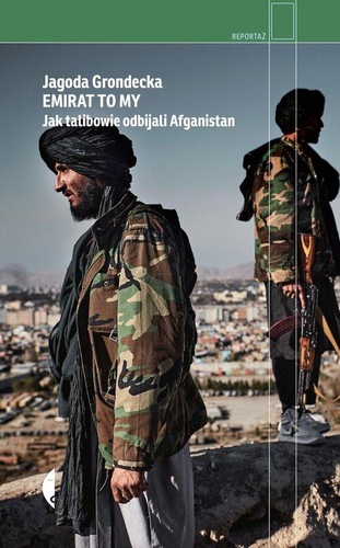 okładka książki, pt. "Emirat to my : jak talibowie odbijali Afganistan".