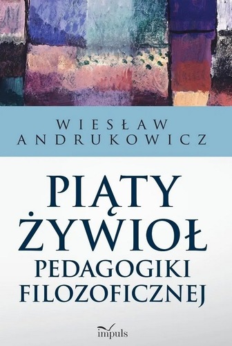 okładka książki, pt. "Piąty żywioł pedagogiki filozoficznej".