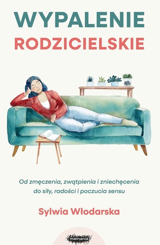 okładka książki, pt. "Wypalenie rodzicielskie : od zmęczenia, zwątpienia i zniechęcenia do siły, radości i poczucia sensu".