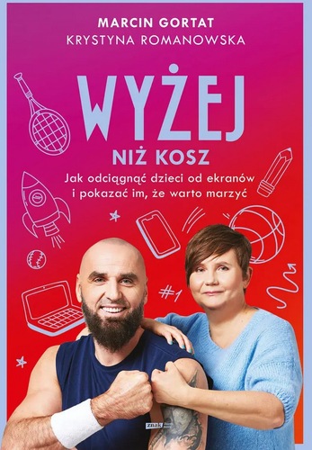 okładka skiążki, pt. "Wyżej niż kosz : jak odciągnąć dzieci od ekranów i pokazać im, że warto marzyć".