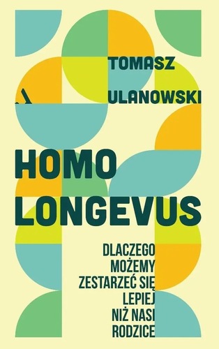 okładka książki, pt. "Homo longevus : dlaczego możemy zestarzeć się lepiej niż nasi rodzice".